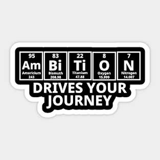 Ambition Drives Your Journey Sticker